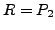 $ R=P_2$