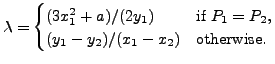 $ \displaystyle \lambda = \begin{cases}
(3x_1^2+a)/(2y_1) & \text{if }P_1 = P_2,\\
(y_1-y_2)/(x_1-x_2) & \text{otherwise.}
\end{cases}$