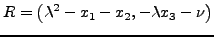 $ R = \displaystyle \left(\lambda^2 -x_1 - x_2, -\lambda x_3 - \nu\right)$