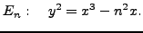 $\displaystyle E_n: \quad y^2 = x^3 - n^2x.$