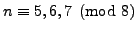 $ n\equiv 5,6,7\pmod{8}$