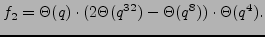$\displaystyle f_2 = \Theta(q) \cdot (2\Theta(q^{32}) - \Theta(q^8))\cdot \Theta(q^4).$