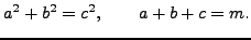 $\displaystyle a^2 + b^2 = c^2, \qquad a+b+c = m.
$