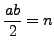 $\displaystyle \frac{ab}{2} = n
$