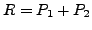$ R=P_1+P_2$