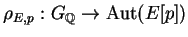 $\displaystyle \rho_{E,p}:G_\mathbb{Q}\rightarrow \Aut(E[p])
$