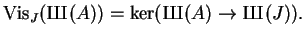 $\displaystyle \Vis_J({\mbox{{\fontencoding{OT2}\fontfamily{wncyr}\fontseries{m}...
...coding{OT2}\fontfamily{wncyr}\fontseries{m}\fontshape{n}\selectfont Sh}}}(J)).
$