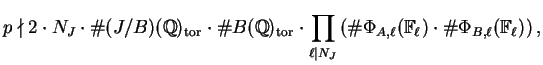 $\displaystyle p\nmid 2\cdot N_J \cdot \char93 (J/B)(\mathbb{Q})_{\tor}\cdot \ch...
...i_{A,\ell}(\mathbb{F}_\ell)\cdot\char93 \Phi_{B,\ell}(\mathbb{F}_\ell)\right),
$