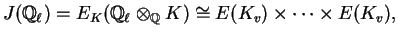 $\displaystyle J(\mathbb{Q}_\ell) = E_K(\mathbb{Q}_\ell\otimes _\mathbb{Q}K)
\cong E(K_v)\times \cdots \times E(K_v),$