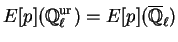 $\displaystyle E[p](\mathbb{Q}_{\ell}^{\text{ur}}) = E[p](\overline{\mathbb{Q}}_{\ell})
$