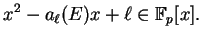 $\displaystyle x^2 - a_\ell(E)x + \ell \in \mathbb{F}_p[x].
$