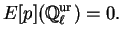 $\displaystyle E[p](\mathbb{Q}_{\ell}^{\text{ur}})=0.
$