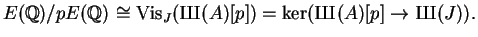 $\displaystyle E(\mathbb{Q})/p E(\mathbb{Q}) \cong
\Vis_J({\mbox{{\fontencoding...
...coding{OT2}\fontfamily{wncyr}\fontseries{m}\fontshape{n}\selectfont Sh}}}(J)).
$
