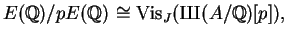 $\displaystyle E(\mathbb{Q})/p E(\mathbb{Q}) \cong \Vis_J({\mbox{{\fontencoding{...
...ntfamily{wncyr}\fontseries{m}\fontshape{n}\selectfont Sh}}}(A/\mathbb{Q})[p]),
$