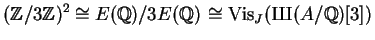 $\displaystyle (\mathbb{Z}/3\mathbb{Z})^2 \cong E(\mathbb{Q})/3 E(\mathbb{Q}) \c...
...ontfamily{wncyr}\fontseries{m}\fontshape{n}\selectfont Sh}}}(A/\mathbb{Q})[3])
$